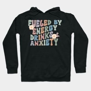 Fueled By Energy Drinks and Anxiety Shirt, Energy Drink Addict Gift Hoodie